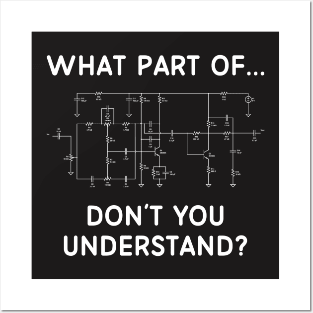 Engineering Shirt - What Part of Circuit Don't You Understand Wall Art by redbarron